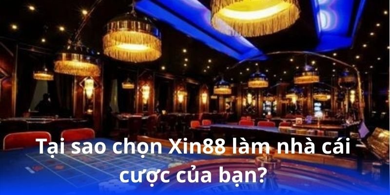 tai-sao-chon-xin88-lam-nha-cai-cuoc-cua-ban?